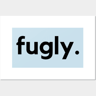 Fugly- Fucking ugly Posters and Art